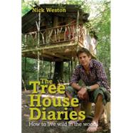 The Treehouse Diaries How to Live Wild in the Woods