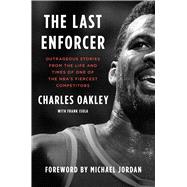 The Last Enforcer Outrageous Stories From the Life and Times of One of the NBA's Fiercest Competitors