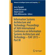 Information Systems Architecture and Technology: Proceedings of 36th International Conference on Information Systems Architecture and Technology – ISAT 2015 – Part III
