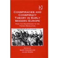 Conspiracies and Conspiracy Theory in Early Modern Europe: From the Waldensians to the French Revolution,9780754635642
