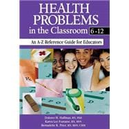 Health Problems in the Classroom 6-12 : An A-Z Reference Guide for Educators