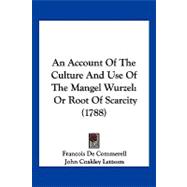 Account of the Culture and Use of the Mangel Wurzel : Or Root of Scarcity (1788)
