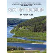 Stolen Treasure : The horrendous environmental and ecological scandals that are destroying the natural heritage of Eastern Canada and the United States