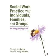 Social Work Practice With Individuals, Families, and Groups