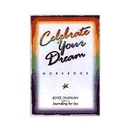 Celebrate Your Dream : Fulfill Your Destiny One Wish at a Time