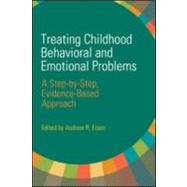 Treating Childhood Behavioral and Emotional Problems A Step-by-Step, Evidence-Based Approach