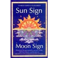Sun Sign, Moon Sign: Discover the Key to Your Unique Personality Through the 144 Sun, Moon Combinations