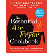 The Essential Air Fryer Cookbook The Only Book You Need for Your Small, Medium, or Large Air Fryer