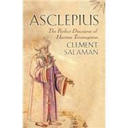 Asclepius A Secret Discourse of Hermes Trismegistus