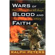 Wars of Blood and Faith The Conflicts That Will Shape the Twenty-First Century,9780811735643