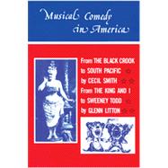 Musical Comedy in America: From The Black Crook to South Pacific, From The King & I to Sweeney Todd