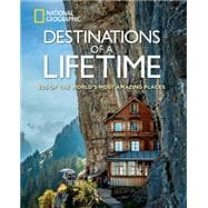 Destinations of a Lifetime 225 of the World's Most Amazing Places