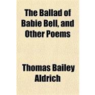 The Ballad of Babie Bell, and Other Poems