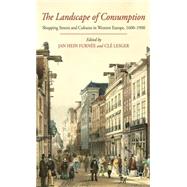 The Landscape of Consumption Shopping Streets and Cultures in Western Europe, 1600-1900
