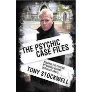 Psychic Case Files Solving the Psychic Mysteries Behind Unsolved Cases