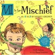 M Is for Mischief : An A to Z of Naughty Children