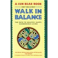 Walk in Balance The Path to Healthy, Happy, Harmonious Living