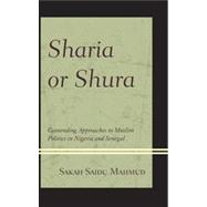 Sharia or Shura Contending Approaches to Muslim Politics in Nigeria and Senegal