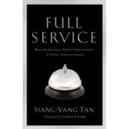 Full Service : Moving from Self-Serve Christianity to Total Servanthood