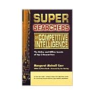 Super Searchers on Competitive Intelligence The Online and Offline Secrets of Top CI Researchers
