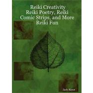Reiki Creativity: Reiki Poetry, Reiki Comic Strips, and More Reiki Fun
