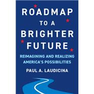 Roadmap to a Brighter Future Reimagining and Realizing America's Possibilities