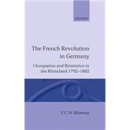 The French Revolution in Germany Occupation and Resistance in the Rhineland 1792-1802