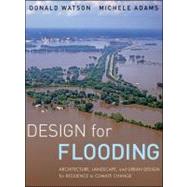 Design for Flooding Architecture, Landscape, and Urban Design for Resilience to Climate Change