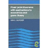 Fixed Point Theorems With Applications to Economics and Game Theory