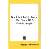 Blackfoot Lodge Tales : The Story of A Prairie People