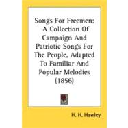 Songs for Freemen : A Collection of Campaign and Patriotic Songs for the People, Adapted to Familiar and Popular Melodies (1856)