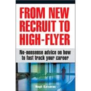 From New Recruit to High Flyer : No-Nonsense Advice on How to Fast Track Your Career
