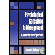 Psychological Consulting To Management: A Clinician's Perspective