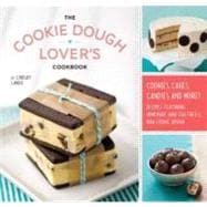 The Cookie Dough Lover's Cookbook Cookies, Cakes, Candies, and More