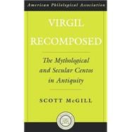Virgil Recomposed The Mythological and Secular Centos in Antiquity