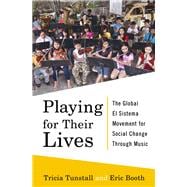 Playing for Their Lives The Global El Sistema Movement for Social Change Through Music