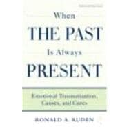 When the Past Is Always Present: Emotional Traumatization, Causes, and Cures
