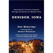 Denison, Iowa : Searching for the Soul of America Through the Secrets of a Midwest Town
