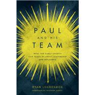 Paul and His Team What the Early Church Can Teach Us About Leadership and Influence