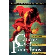Creatures of Prometheus Gender and the Politics of Technology