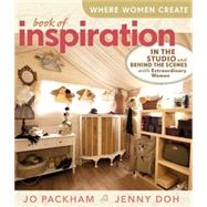Where Women Create: Book of Inspiration In the Studio and Behind the Scenes with Extraordinary Women