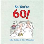 So You're 60! A Handbook for the Newly Confused