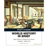 World History in Brief: Major Patterns of Change and Continuity, Volume 2: Since 1450plus NEW MyHistoryLab with Pearson eText -- Access Card Package, 8/e