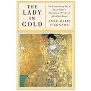 The Lady in Gold The Extraordinary Tale of Gustav Klimt's Masterpiece, Portrait of Adele Bloch-Bauer