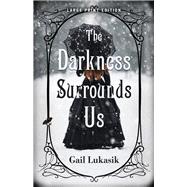The Darkness Surrounds Us (Large Print Edition)