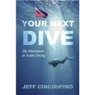 Your Next Dive My Adventures in Scuba Diving