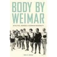Body by Weimar Athletes, Gender, and German Modernity