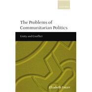 The Problems of Communitarian Politics Unity and Conflict