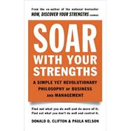 Soar with Your Strengths A Simple Yet Revolutionary Philosophy of Business and Management