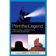 Print the Legend: Politics, Culture, and Civic Virtue in the Films of John Ford